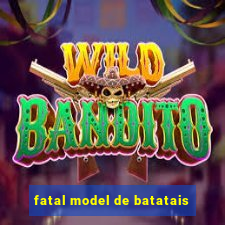 fatal model de batatais